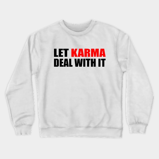 Let karma deal with it Crewneck Sweatshirt by Geometric Designs